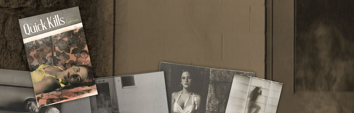 Quick Kills, the latest novel by Lynn Lurie is out on Etruscan Press, Fall 2014